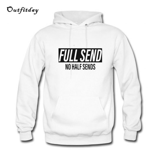 Full Send No Half Sends Hoodie B22