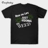 Funny Weed Joke Weed T-Shirt B22