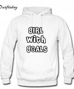 GIRL With Goals Hoodie B22