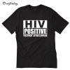 HIV Positive treatment action campaign T-Shirt B22