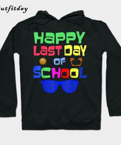 Happy Last Day of School Hoodie B22