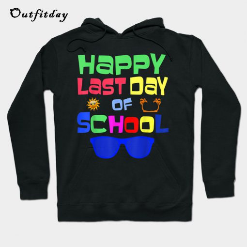 Happy Last Day of School Hoodie B22