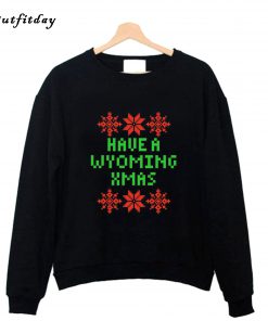 Have A Wyoming XMAS Sweatshirt B22