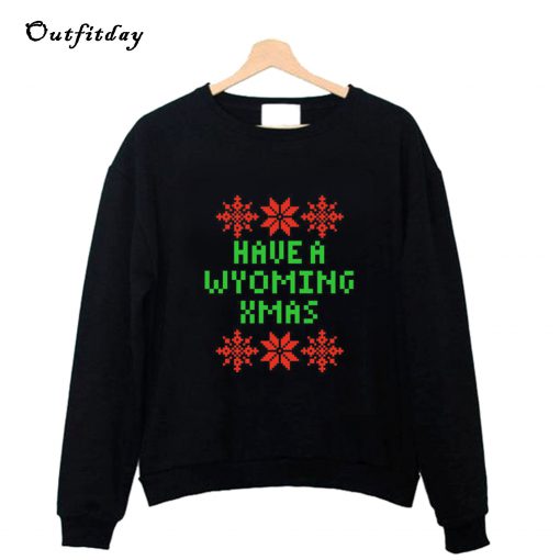 Have A Wyoming XMAS Sweatshirt B22