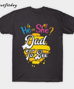 He or She Dad To Bee Baby Gender T-Shirt B22