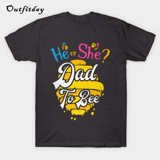 He or She Dad To Bee Baby Gender T-Shirt B22