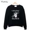 I Destroy Silence Drums Sweatshirt B22