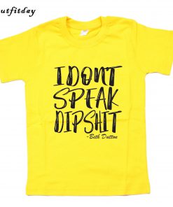 I Don't Speak Dipshit T-Shirt B22