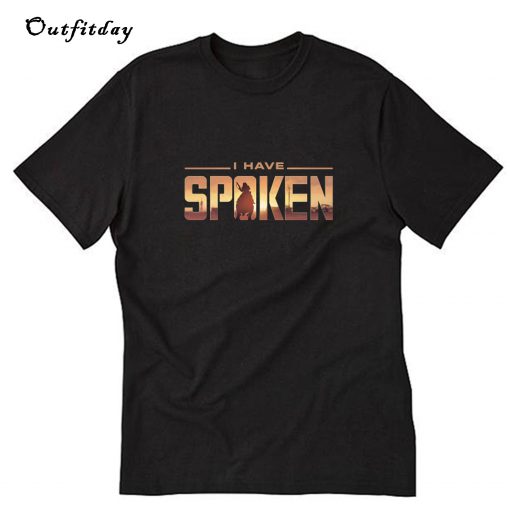 I Have Spoken T-Shirt B22