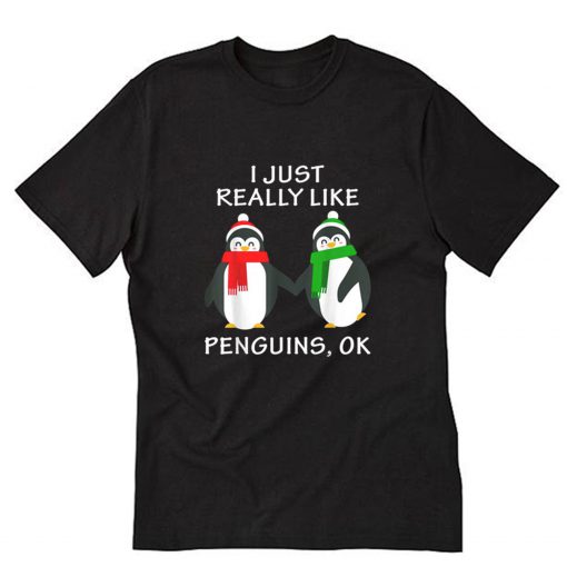 I Just Really Like Penguins OK T-Shirt B22