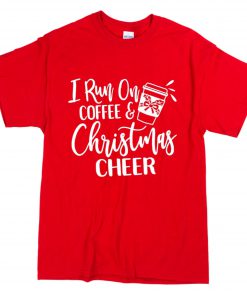 I run on coffee and Christmas cheer T-Shirt B22