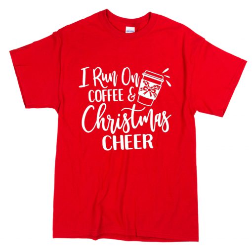 I run on coffee and Christmas cheer T-Shirt B22