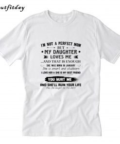I'm not a perfect mom of a January daughter T-Shirt B22