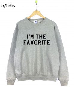 I'm the FAVORITE Sweatshirt B22