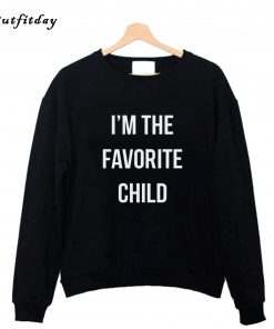 I'm the favorite child Sweatshirt B22