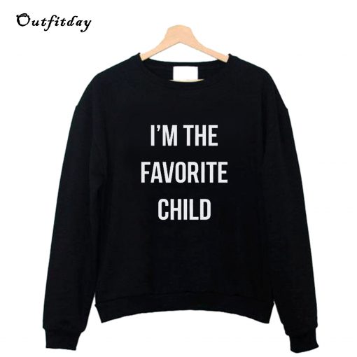 I'm the favorite child Sweatshirt B22