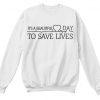 Its Beautiful Day to Save Lives Sweatshirt B22