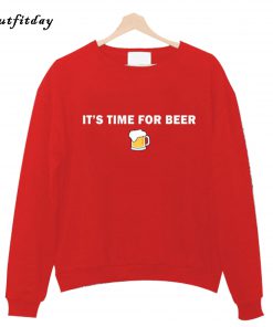 It's time for beer funny Sweatshirt B22