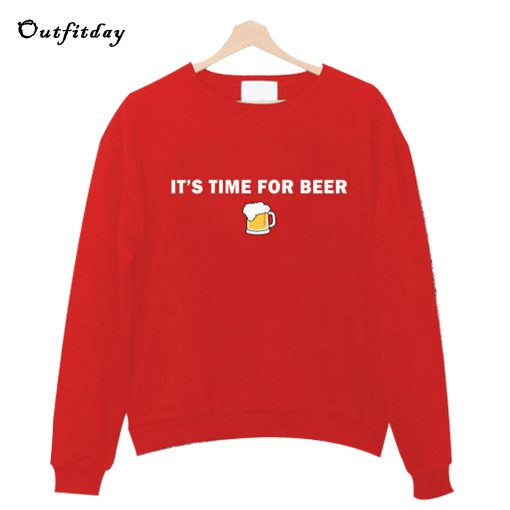 It's time for beer funny Sweatshirt B22