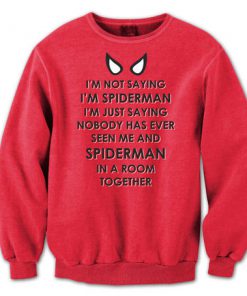 I’m Not Saying i’m Spiderman Sweatshirt B22