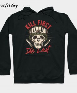 Kill First Die Last Hoodie B22