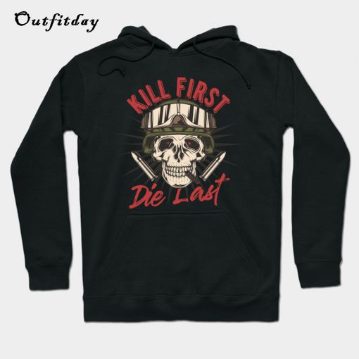 Kill First Die Last Hoodie B22