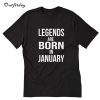 LEGENDS ARE BORN IN JANUARY T-Shirt B22
