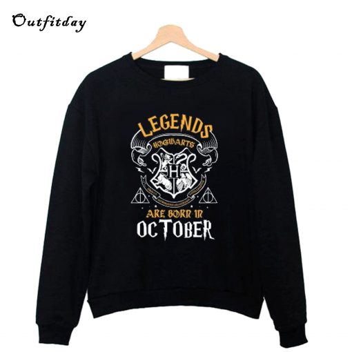 Legends Are Born In October Sweatshirt B22