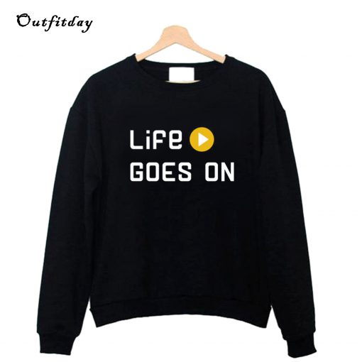 Life Goes On Sweatshirt B22