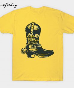 Life is better in boots T-Shirt B22