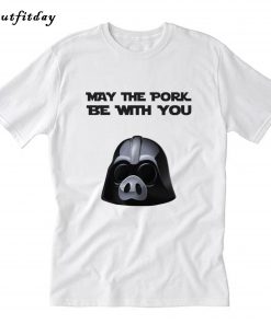 May the pork be with you T-Shirt B22