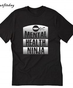 Mental Health Ninja Mental Health T-Shirt B22