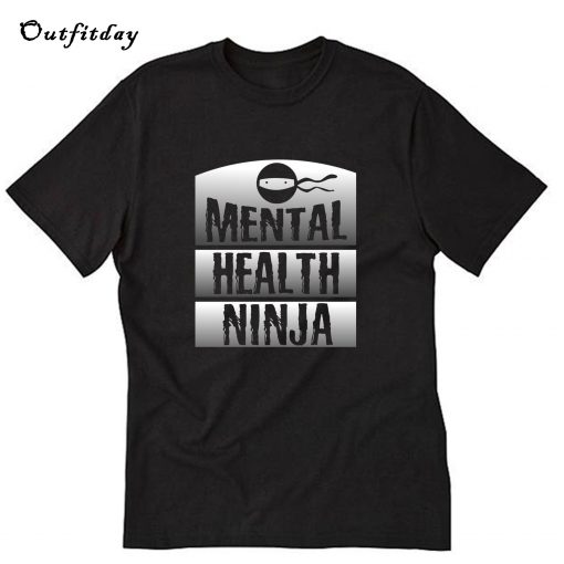 Mental Health Ninja Mental Health T-Shirt B22