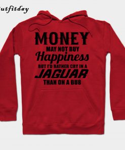 Money may not buy happiness but i'd rather Hoodie B22