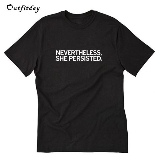 Nevertheless She Persisted T-Shirt B22