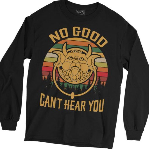 No Good Can't Hear You Sweatshirt B22