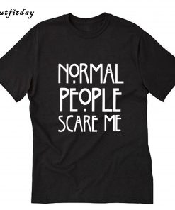 Normal people scare me T-Shirt B22