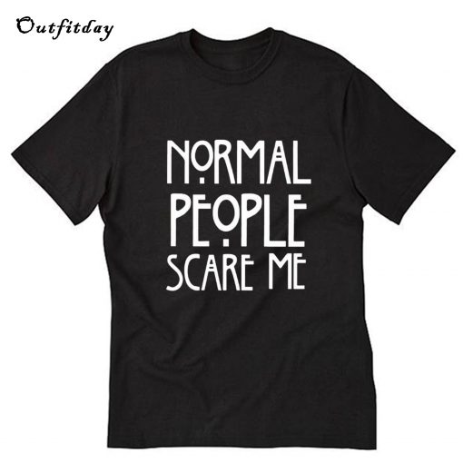 Normal people scare me T-Shirt B22