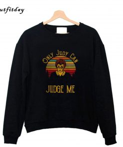 Only Judy Can Judge Me Sweatshirt B22