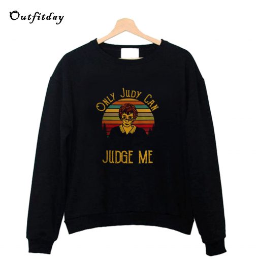 Only Judy Can Judge Me Sweatshirt B22