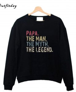 PAPA The Man The Myth The Legend Sweatshirt B22