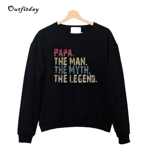 PAPA The Man The Myth The Legend Sweatshirt B22