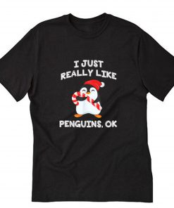 Penguin I Just Really Like Penguins OK T-Shirt B22