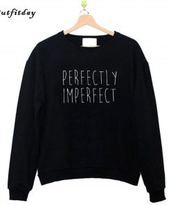 Perfectly Imperfect Sweatshirt B22