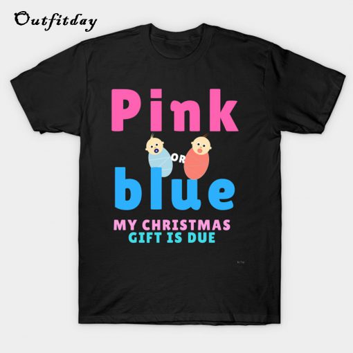 Pink Or Blue My Christmas Gift Is Due T-Shirt B22