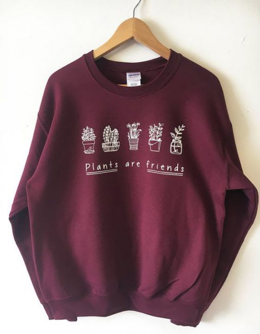 Plants are Friends Maroon Sweatshirt B22
