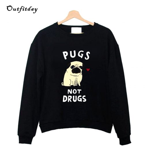 Pugs Not Drugs Sweatshirt B22
