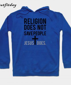 Religion Does Not Save People Jesus Hoodie B22