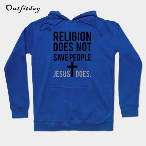 Religion Does Not Save People Jesus Hoodie B22