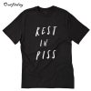 Rest In Piss T-Shirt B22